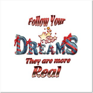 Follow your dreams they are more real Posters and Art